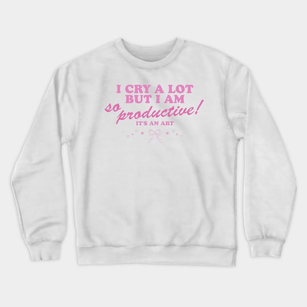 I Cry a Lot but I am so Productive Crewneck Sweatshirt by John white